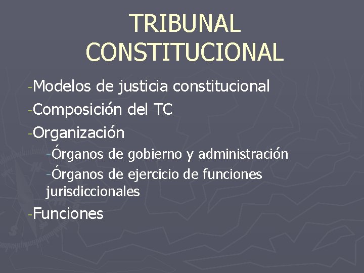 TRIBUNAL CONSTITUCIONAL -Modelos de justicia constitucional -Composición del TC -Organización -Órganos de gobierno y