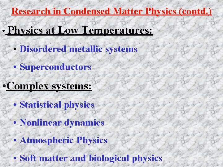 Research in Condensed Matter Physics (contd. ) • Physics at Low Temperatures: • Disordered