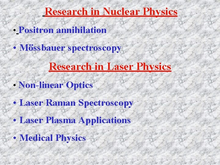 Research in Nuclear Physics • Positron annihilation • Mössbauer spectroscopy Research in Laser Physics