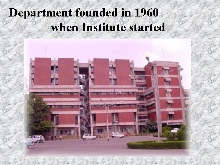 Department founded in 1960 when Institute started 