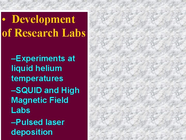  • Development of Research Labs –Experiments at liquid helium temperatures –SQUID and High
