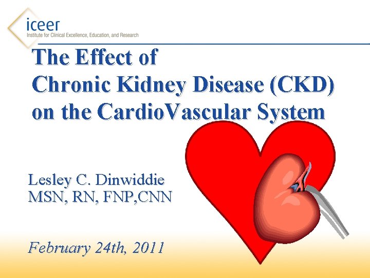The Effect of Chronic Kidney Disease (CKD) on the Cardio. Vascular System Lesley C.