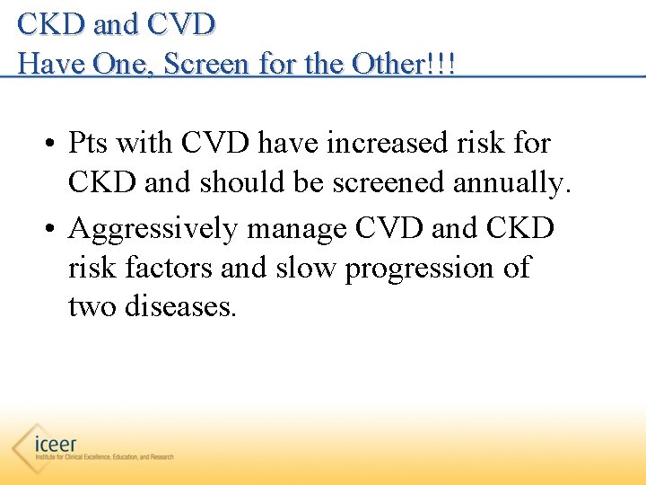 CKD and CVD Have One, Screen for the Other!!! • Pts with CVD have