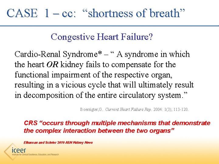 CASE 1 – cc: “shortness of breath” Congestive Heart Failure? Cardio-Renal Syndrome* – “