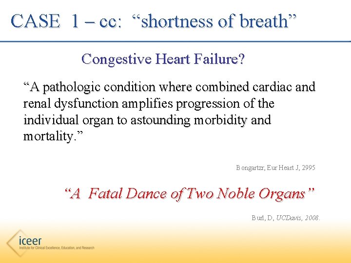 CASE 1 – cc: “shortness of breath” Congestive Heart Failure? “A pathologic condition where