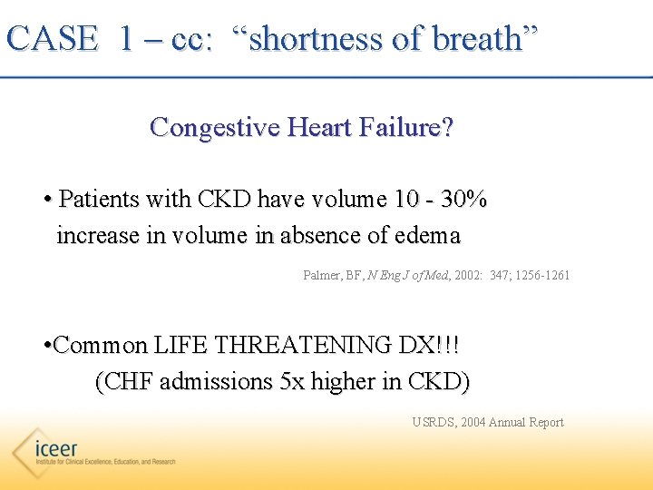 CASE 1 – cc: “shortness of breath” Congestive Heart Failure? • Patients with CKD