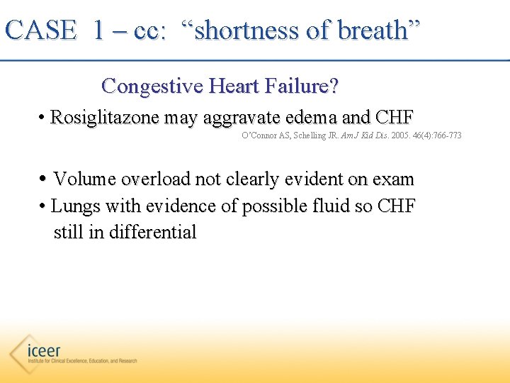 CASE 1 – cc: “shortness of breath” Congestive Heart Failure? • Rosiglitazone may aggravate