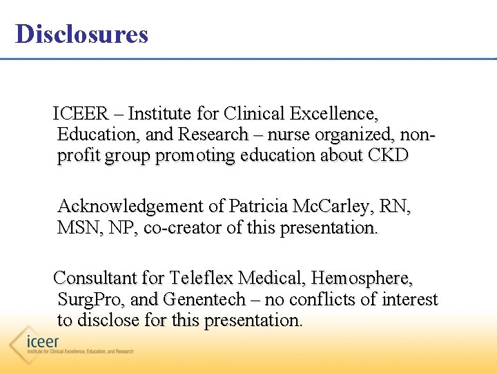 Disclosures ICEER – Institute for Clinical Excellence, Education, and Research – nurse organized, nonprofit