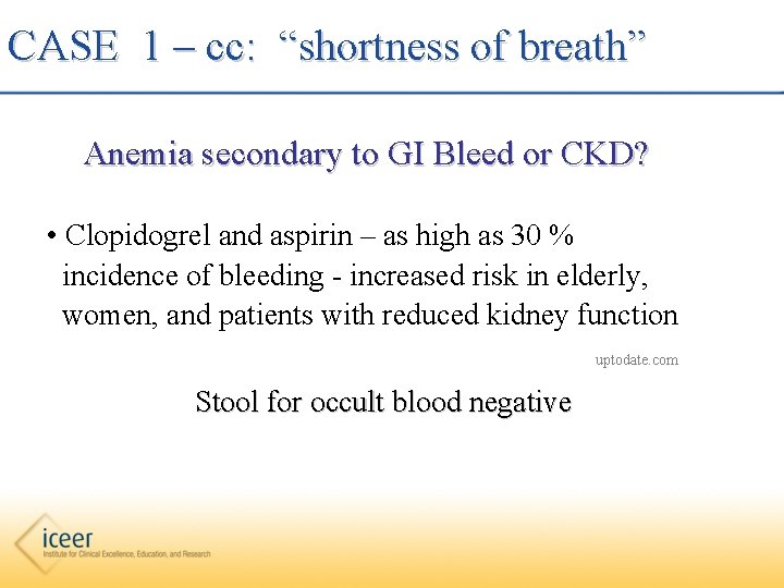 CASE 1 – cc: “shortness of breath” Anemia secondary to GI Bleed or CKD?