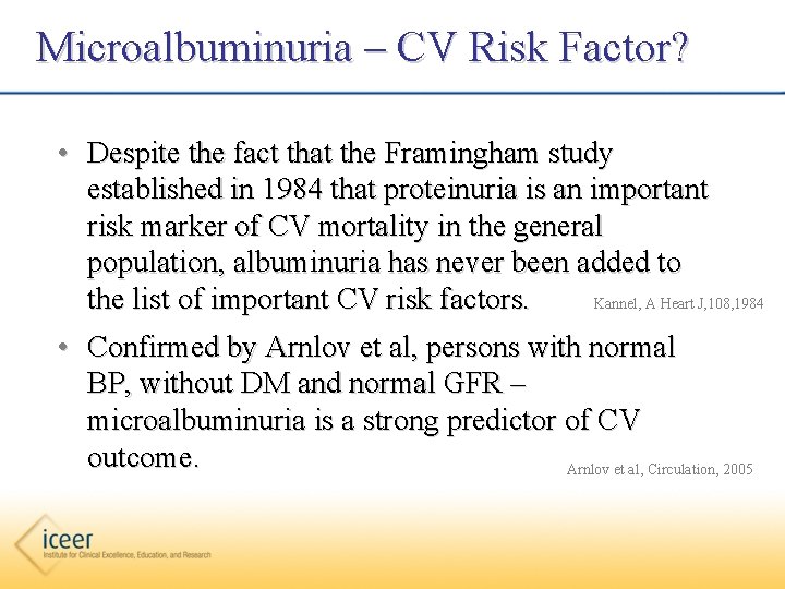 Microalbuminuria – CV Risk Factor? • Despite the fact that the Framingham study established