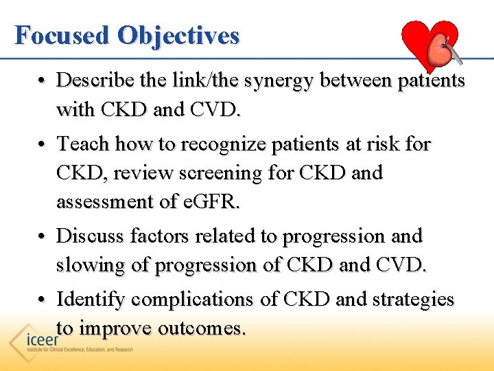 Focused Objectives • Describe the link/the synergy between patients with CKD and CVD. •