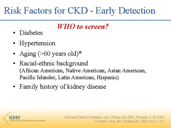  Risk Factors for CKD - Early Detection • • Diabetes WHO to screen?