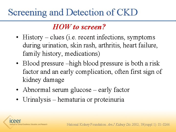  Screening and Detection of CKD HOW to screen? • History – clues (i.
