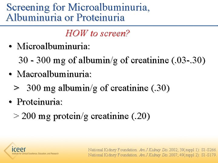 Screening for Microalbuminuria, Albuminuria or Proteinuria HOW to screen? • Microalbuminuria: 30 - 300