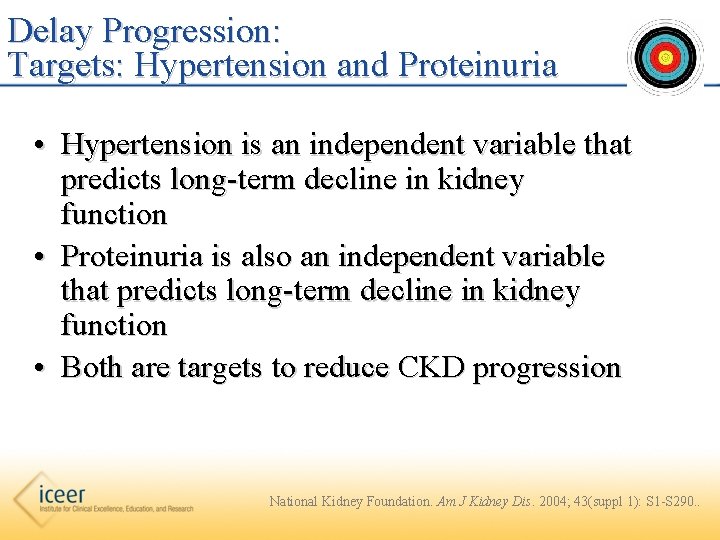 Delay Progression: Targets: Hypertension and Proteinuria • Hypertension is an independent variable that predicts