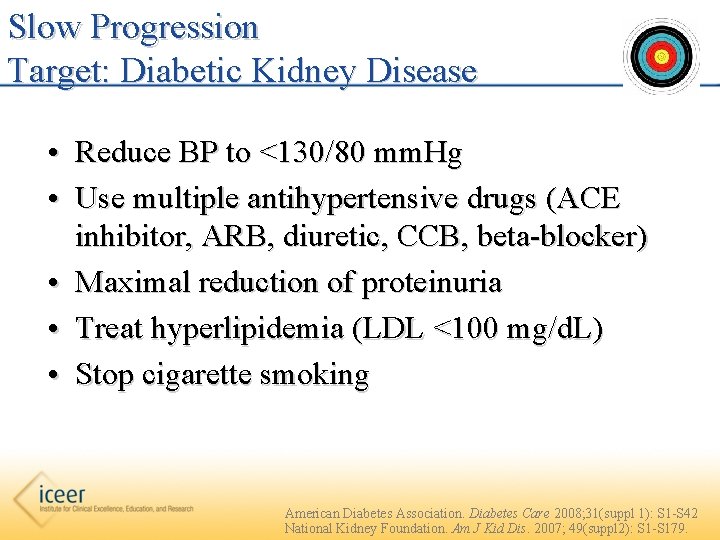 Slow Progression Target: Diabetic Kidney Disease • Reduce BP to <130/80 mm. Hg •