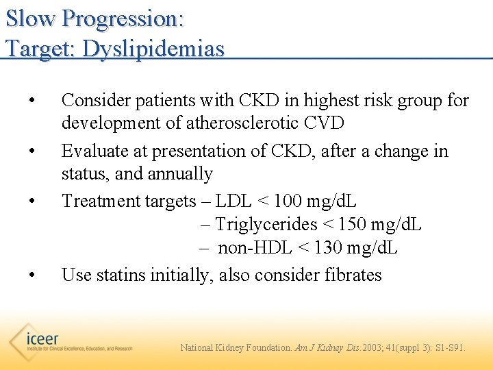 Slow Progression: Target: Dyslipidemias • • Consider patients with CKD in highest risk group