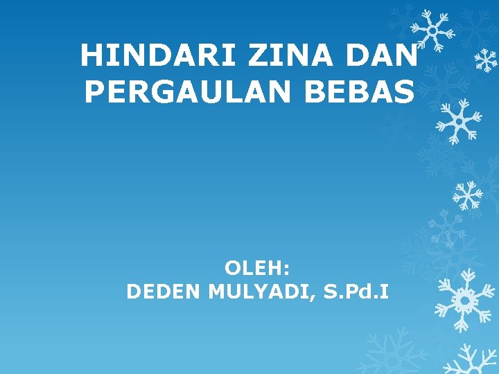 HINDARI ZINA DAN PERGAULAN BEBAS OLEH: DEDEN MULYADI, S. Pd. I 