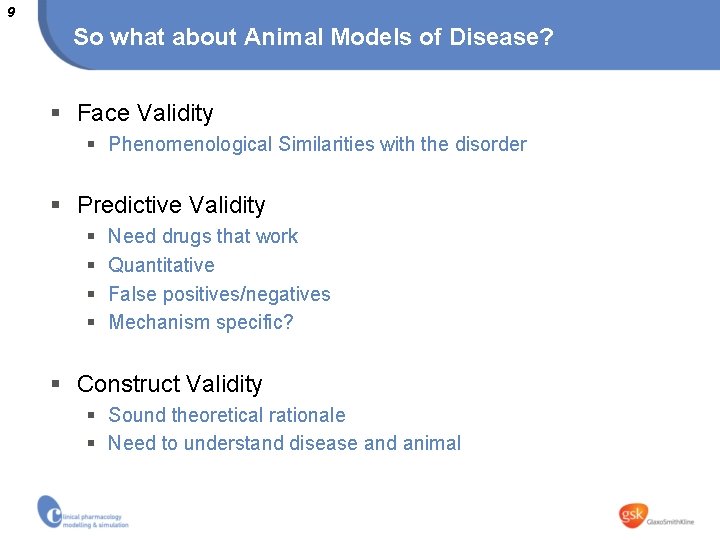 9 So what about Animal Models of Disease? § Face Validity § Phenomenological Similarities