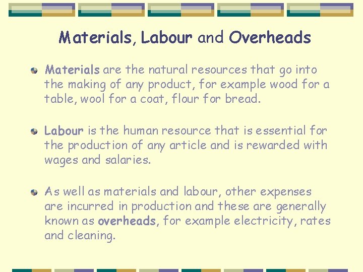 Materials, Labour and Overheads Materials are the natural resources that go into the making