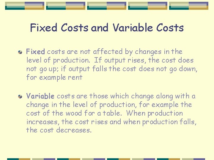 Fixed Costs and Variable Costs Fixed costs are not affected by changes in the