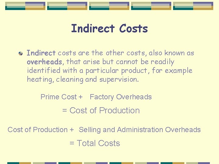 Indirect Costs Indirect costs are the other costs, also known as overheads, that arise