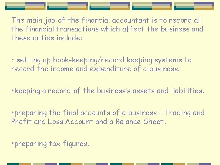 The main job of the financial accountant is to record all the financial transactions