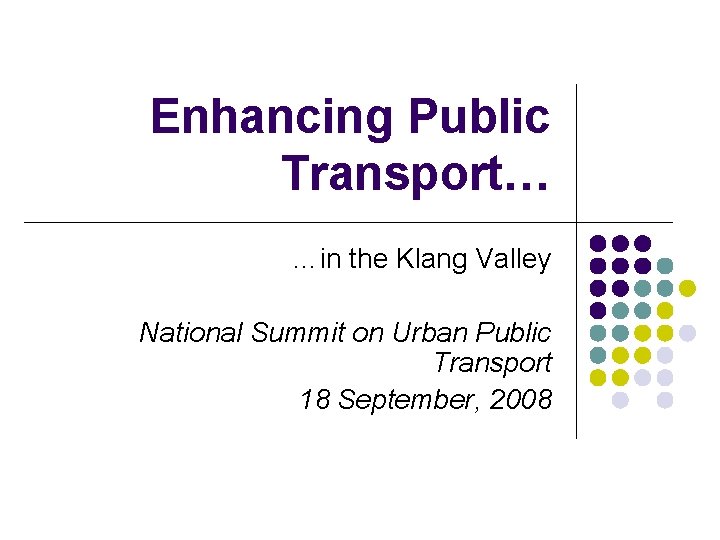 Enhancing Public Transport… …in the Klang Valley National Summit on Urban Public Transport 18