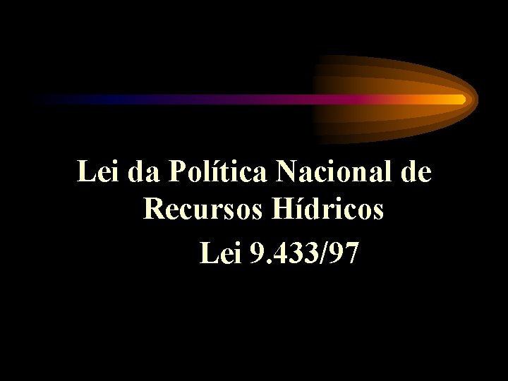  Lei da Política Nacional de Recursos Hídricos Lei 9. 433/97 