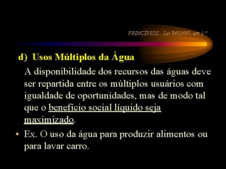 PRINCÍPIOS - Lei 9433/97, art 1 º d) Usos Múltiplos da Água A disponibilidade