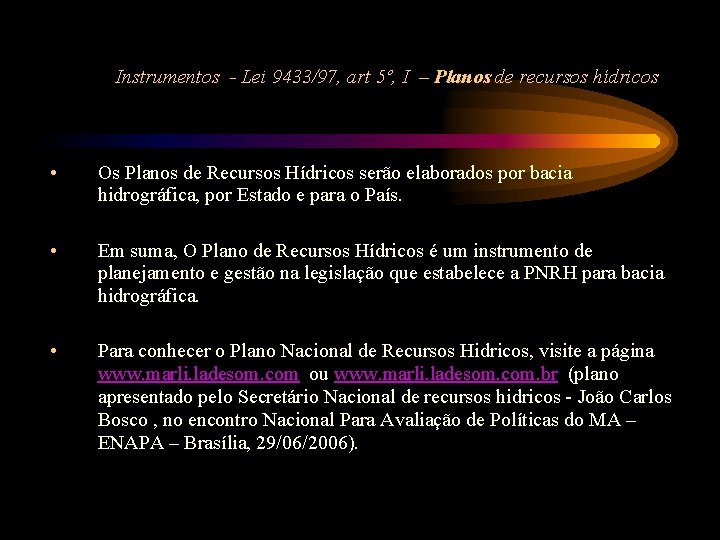 Instrumentos - Lei 9433/97, art 5º, I – Planos de recursos hídricos • Os