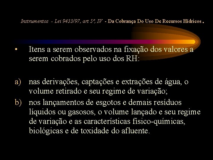 Instrumentos - Lei 9433/97, art 5º, IV - Da Cobrança Do Uso De Recursos