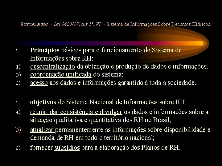 Instrumentos - Lei 9433/97, art 5º, VI - Sistema de Informações Sobre Recursos Hidricos.