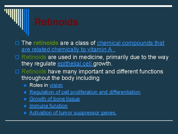 Retinoids o The retinoids are a class of chemical compounds that are related chemically