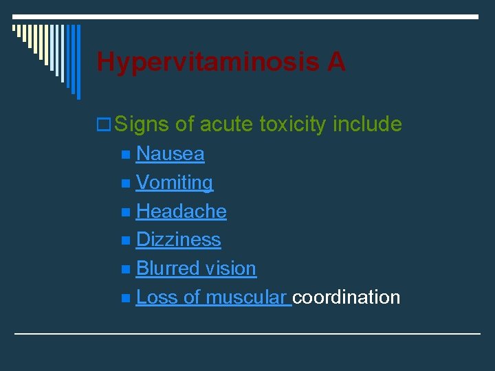 Hypervitaminosis A o Signs of acute toxicity include Nausea n Vomiting n Headache n
