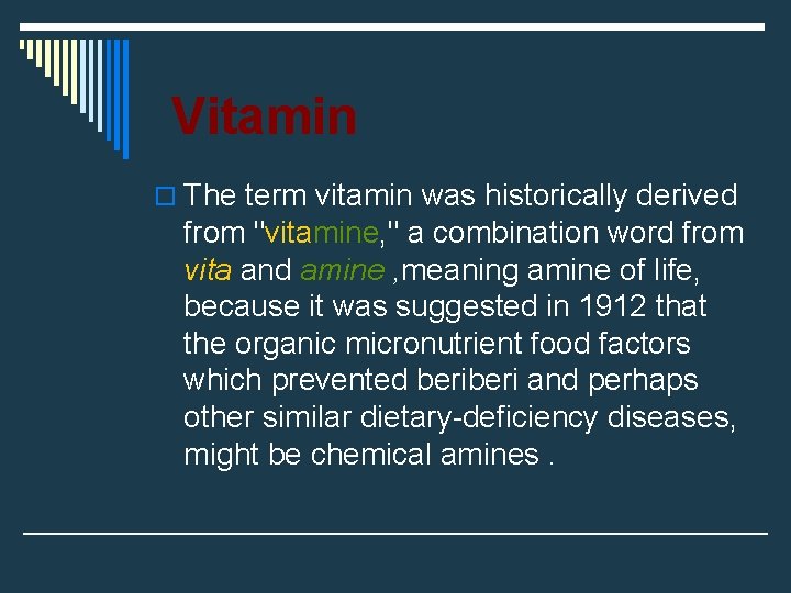 Vitamin o The term vitamin was historically derived from "vitamine, " a combination word