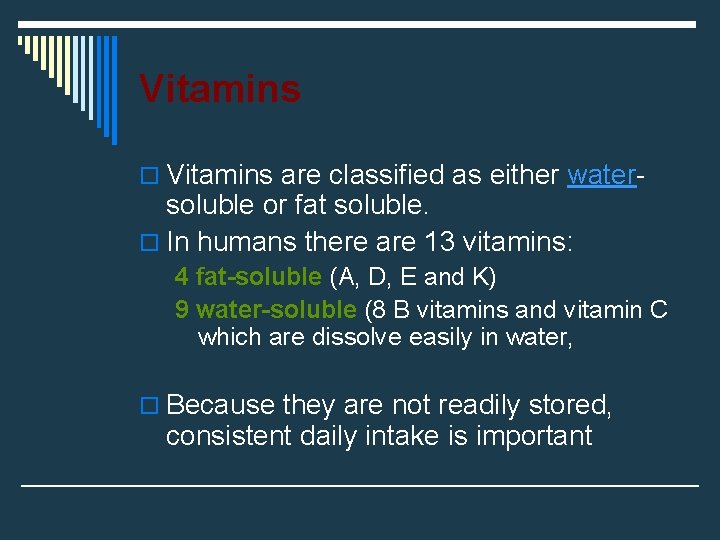 Vitamins o Vitamins are classified as either water- soluble or fat soluble. o In