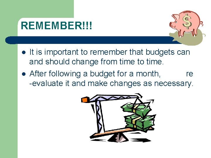REMEMBER!!! l l It is important to remember that budgets can and should change