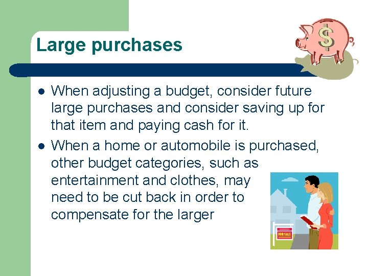 Large purchases l l When adjusting a budget, consider future large purchases and consider