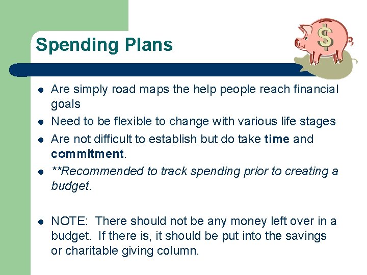 Spending Plans l l l Are simply road maps the help people reach financial