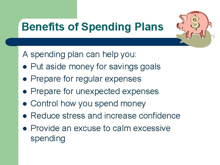 Benefits of Spending Plans A spending plan can help you: l Put aside money