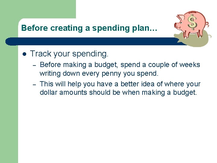 Before creating a spending plan… l Track your spending. – – Before making a