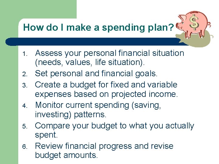 How do I make a spending plan? 1. 2. 3. 4. 5. 6. Assess