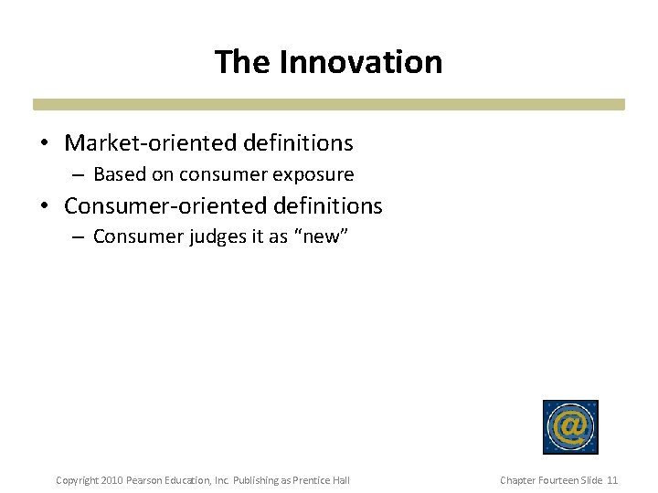 The Innovation • Market-oriented definitions – Based on consumer exposure • Consumer-oriented definitions – The Innovation • Market-oriented definitions – Based on consumer exposure • Consumer-oriented definitions –
