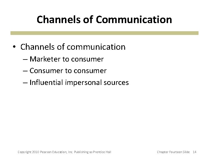 Channels of Communication • Channels of communication – Marketer to consumer – Consumer to Channels of Communication • Channels of communication – Marketer to consumer – Consumer to