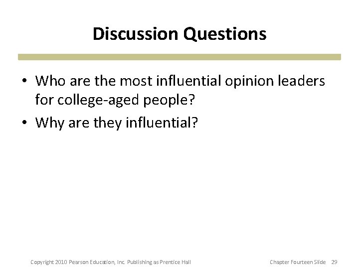 Discussion Questions • Who are the most influential opinion leaders for college-aged people? • Discussion Questions • Who are the most influential opinion leaders for college-aged people? •