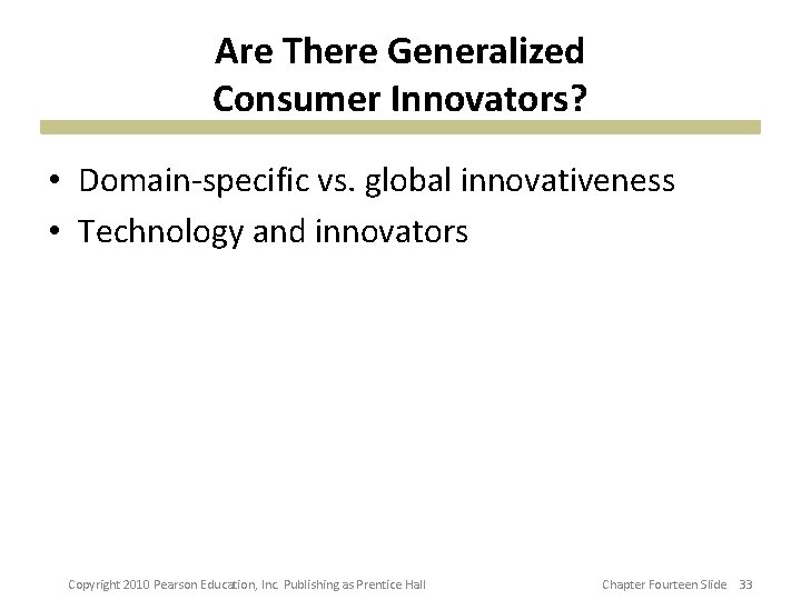 Are There Generalized Consumer Innovators? • Domain-specific vs. global innovativeness • Technology and innovators Are There Generalized Consumer Innovators? • Domain-specific vs. global innovativeness • Technology and innovators