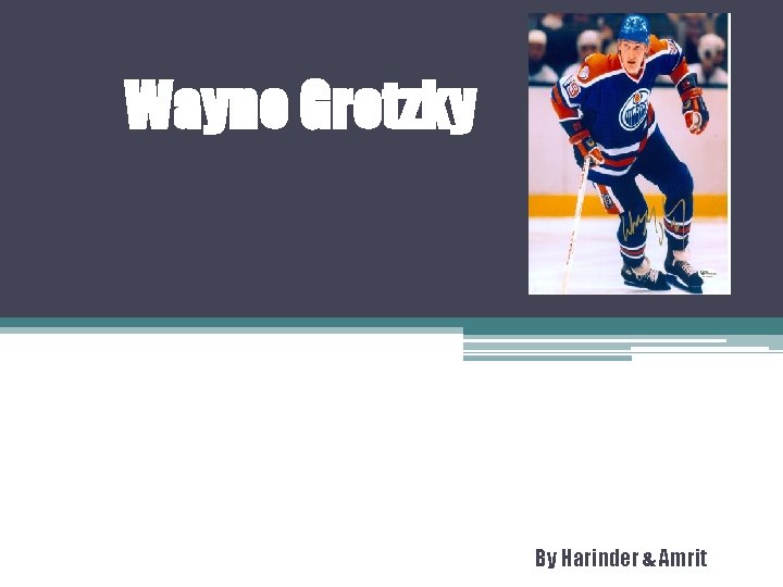 Wayne Gretzky By Harinder & Amrit 