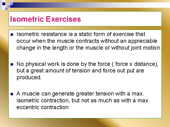 Isometric Exercises n Isometric resistance is a static form of exercise that occur when