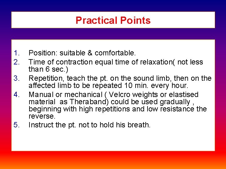 Practical Points 1. 2. 3. 4. 5. Position: suitable & comfortable. Time of contraction